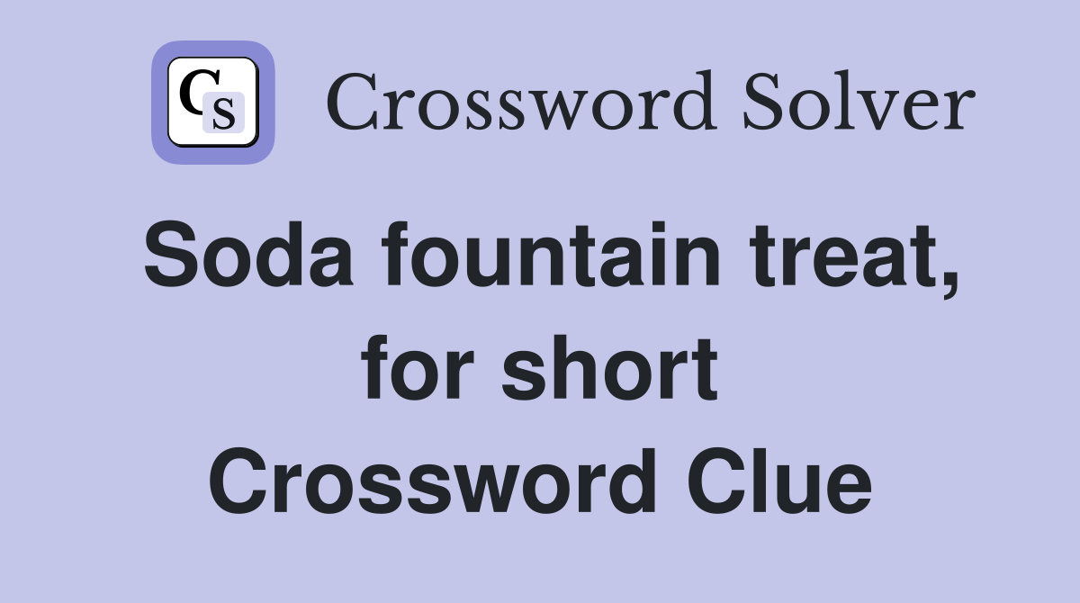 Soda fountain treat, for short Crossword Clue Answers Crossword Solver